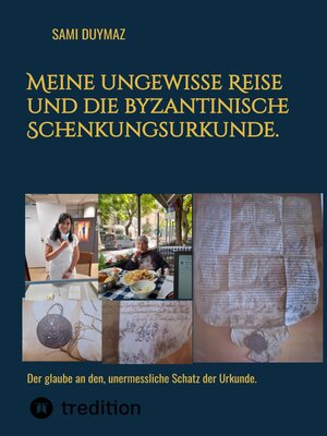 cover image of Meine ungewisse Reise und die byzantinische Schenkungsurkunde.